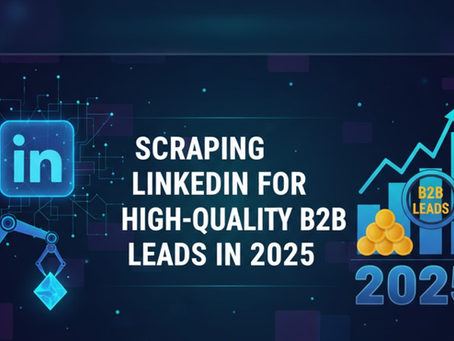 Scraping LinkedIn for High-Quality B2B Leads in 2025
