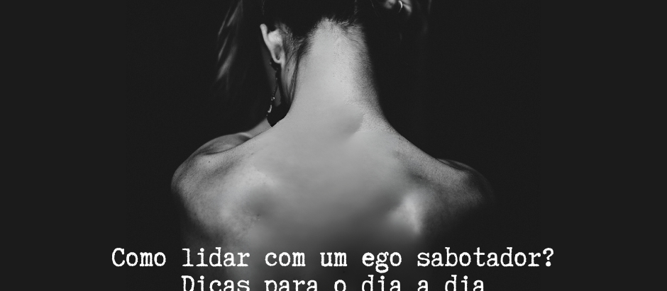 Como lidar com o ego no dia a dia quando ele é sabotador - Psicanálise