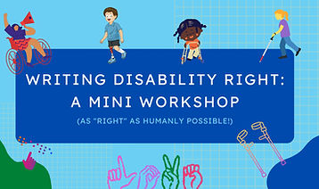 writing disability right: a mini workshop (as "right" as humanly possible!)