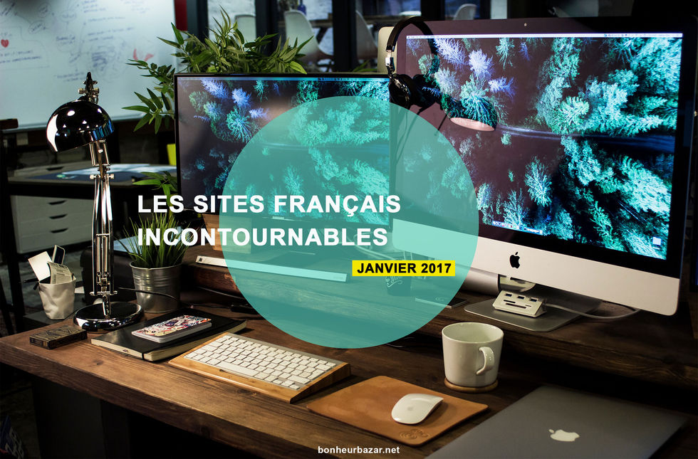 Les sites FRANÇAIS incontournables de janvier 2017