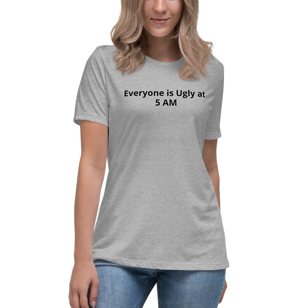 Thumbnail: Everyone is Ugly at 5 AM Women's Relaxed T-Shirt