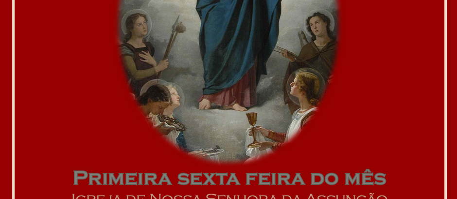 1ª SEXTA FEIRA DO MÊS - DEVOÇÃO AO SAGRADO CORAÇÃO DE JESUS