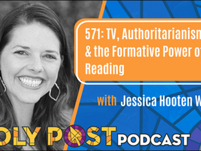 571: TV, Authoritarianism, & the Formative Power of Reading with Jessica Hooten Wilson