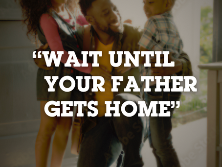 Wait Until Your Father Gets Home