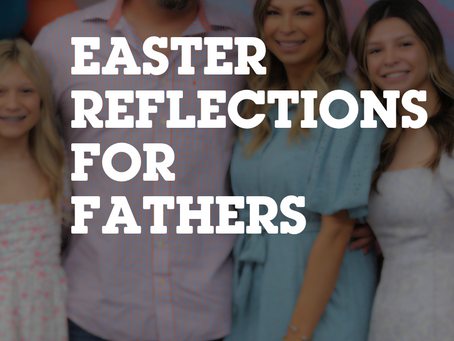 Easter Reflections for Fathers