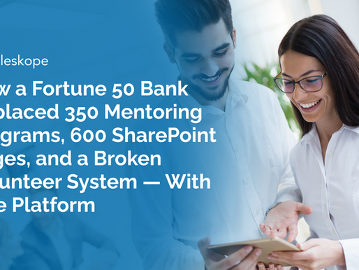 How a Fortune 50 Bank Replaced 350 Mentoring Programs, 600 SharePoint Pages, and a Broken Volunteer System — With One Platform
