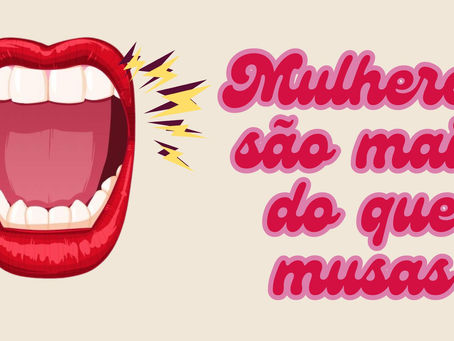 Mulheres são mais do que musas