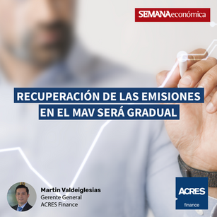 ACRES Finance: Recuperación de las emisiones en el MAV será gradual