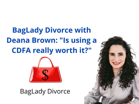BagLady Divorce with Deana Brown: "Is using a CDFA really worth it?"