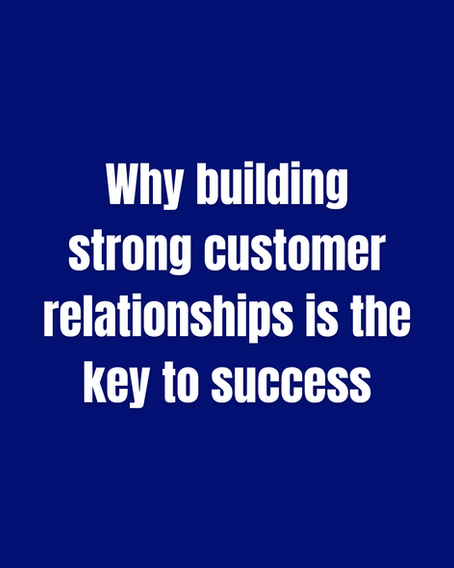 Building Strong Customer Relationships: The Key to Business Success and Growth