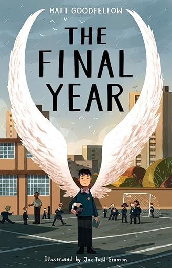 Book cover of The Final Year by Matt Goodfellow, showing a boy with huge white wings in a schoolyard city scene.