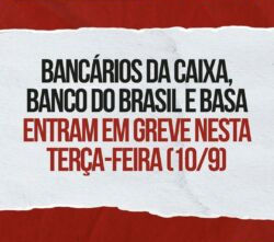 BANCÁRIOS DA CAIXA, BB E BASA ENTRAM EM GREVE NESTA TERÇA-FEIRA(10/9)
