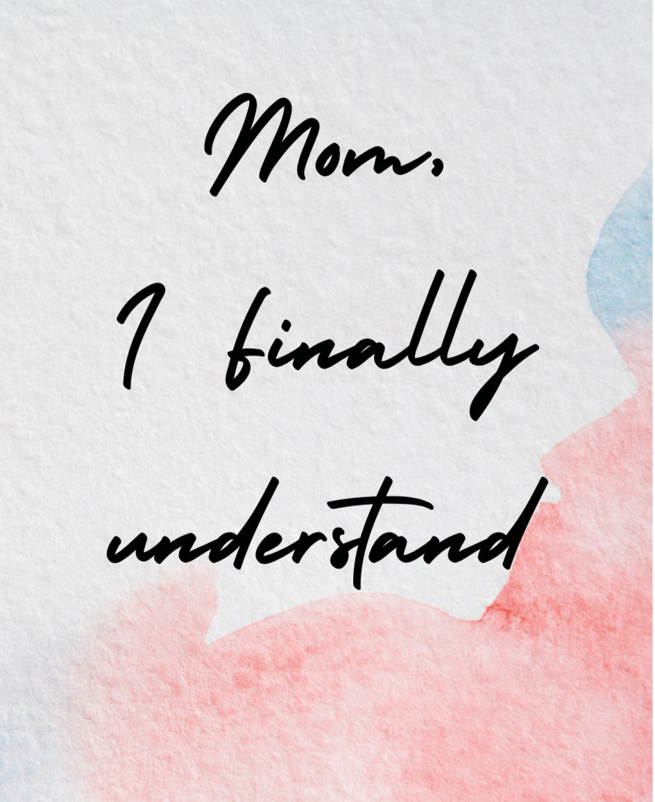 Mom, I Finally Understand