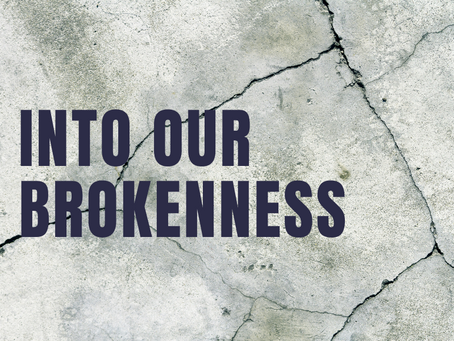 Into our Brokenness