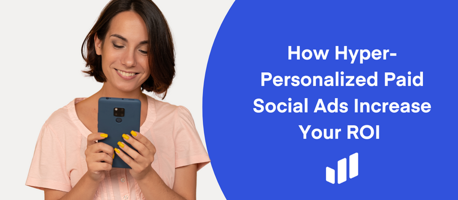 How hyper-personalized paid social ads increase your ROI