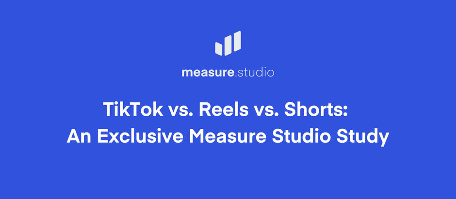 TikTok vs Reels vs Shorts: An Exclusive Measure Studio Study