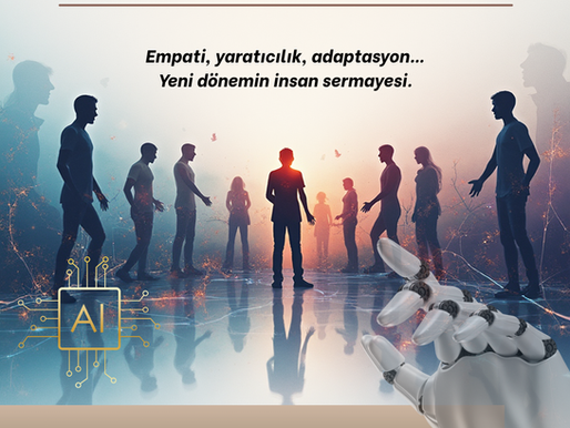 Yapay Zeka Çağında ve Şirketler İçin Zor Dönemde Öne Çıkan İnsan Olmanın 3 Ana Becerisi
