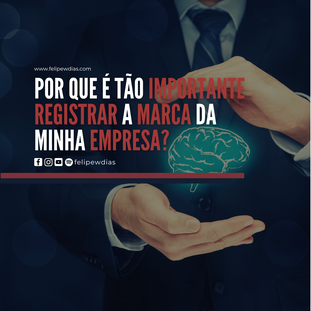 POR QUE É TÃO IMPORTANTE REGISTRAR A MARCA DA MINHA EMPRESA?