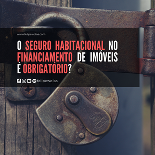 O SEGURO HABITACIONAL NO FINANCIAMENTO DE IMÓVEIS  É OBRIGATÓRIO ? 
