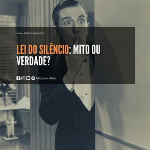 LEI DO SILÊNCIO: MITO OU VERDADE?