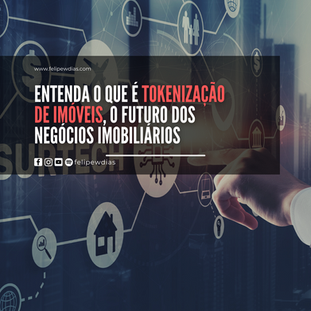ENTENDA O QUE É TOKENIZAÇÃO DE IMÓVEIS, O FUTURO DO MERCADO IMOBILIÁRIO