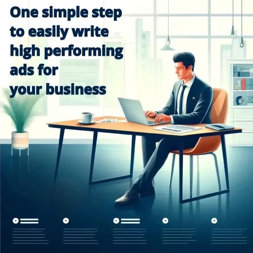 One Simple Step To Easily Write High Performing Ads For Your Business
