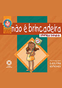 Capa do livro Não é brincadeira. Uma ilustração ocupa toda a capa mostrando uma menina feliz segurando um cartaz contra o trabalho infantil. A imagem está sobre um fundo marrom e verde. No alto da capa está o nome do livro, seguido pelo nome da autora Shirley Souza. Na lateral direita está o nome da ilustradora, Cecília Esteves. No canto inferior esquerdo está o logotipo da Editora Escala Educacional.