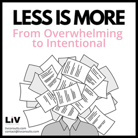 Less Is More: From Overwhelming to Intentional