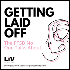Getting Laid Off: The PTSD No One Talks About