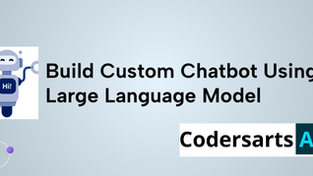 Build a Custom Chatbot Using Large Language Model