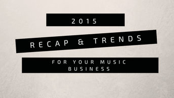 2015 – A Recap & Trends for Your Music Business