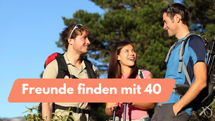 Freunde finden mit 40