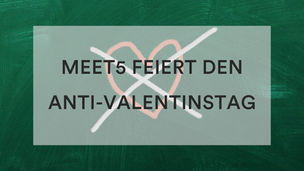 Pralinen machen fett! Anti-Valentinstag bei Meet5 🥀