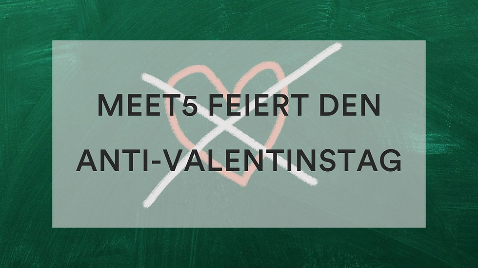 Anti-Valentinstag bei Meet5