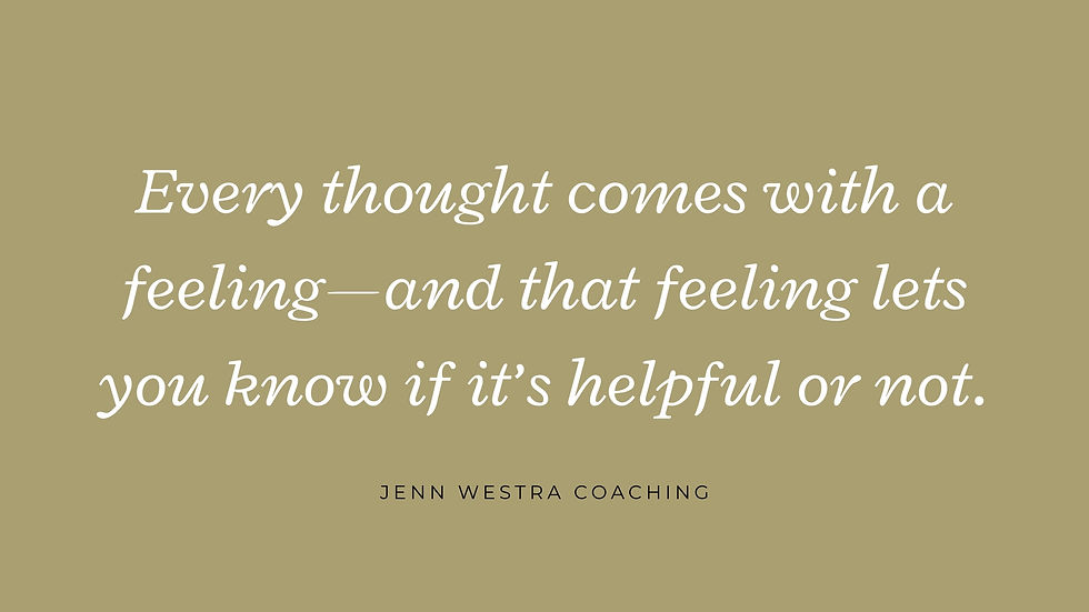 Text on a light gray background reads "Every thought comes with a feeling—and that feeling lets you know if it’s helpful or not."