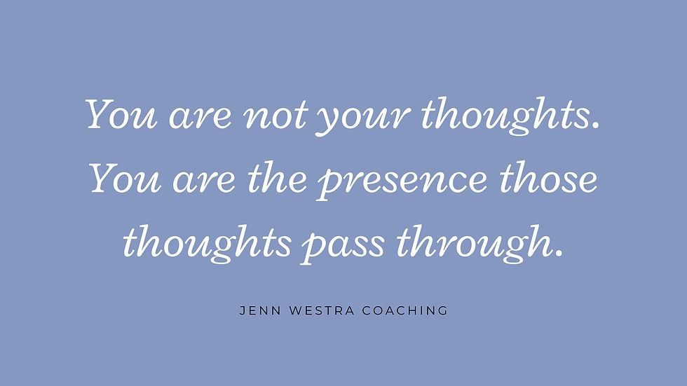 Text on a blue background reads: "You are not your thoughts. You are the presence those thoughts pass through." Below, "Jenn Westra Coaching."
