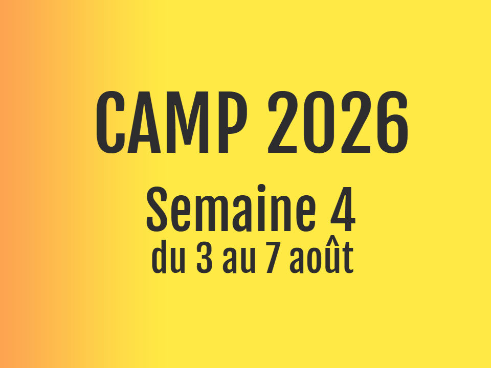 CAMP 2026 - Semaine 4 du 3 au 7 août