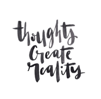 Thoughts create reality