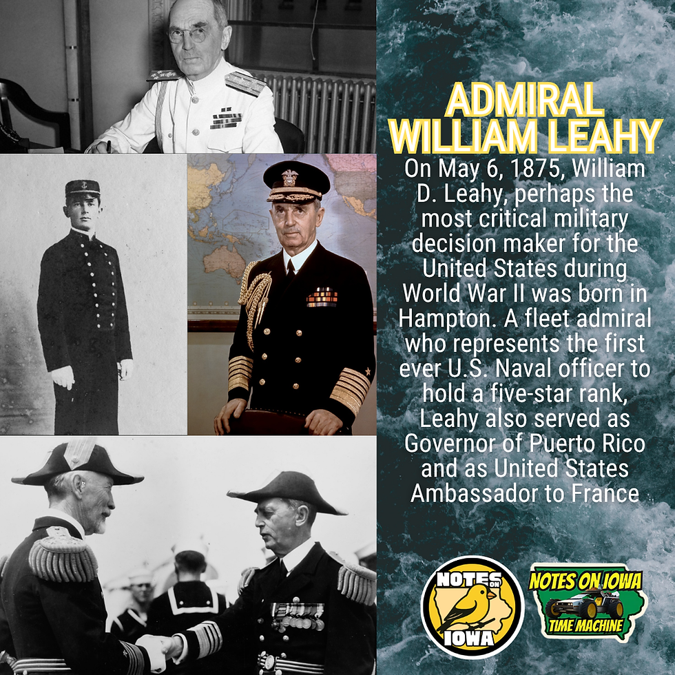 Admiral William D. Leahy: Iowa Time Machine May 6, 1875