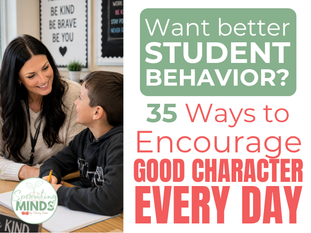 Want Better Student Behavior? 35 Powerful Ways to Teach and Encourage Good Character Every Day
