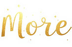 The word _More_ drawn out with gold color in a whimsical way with sparkles around it and f