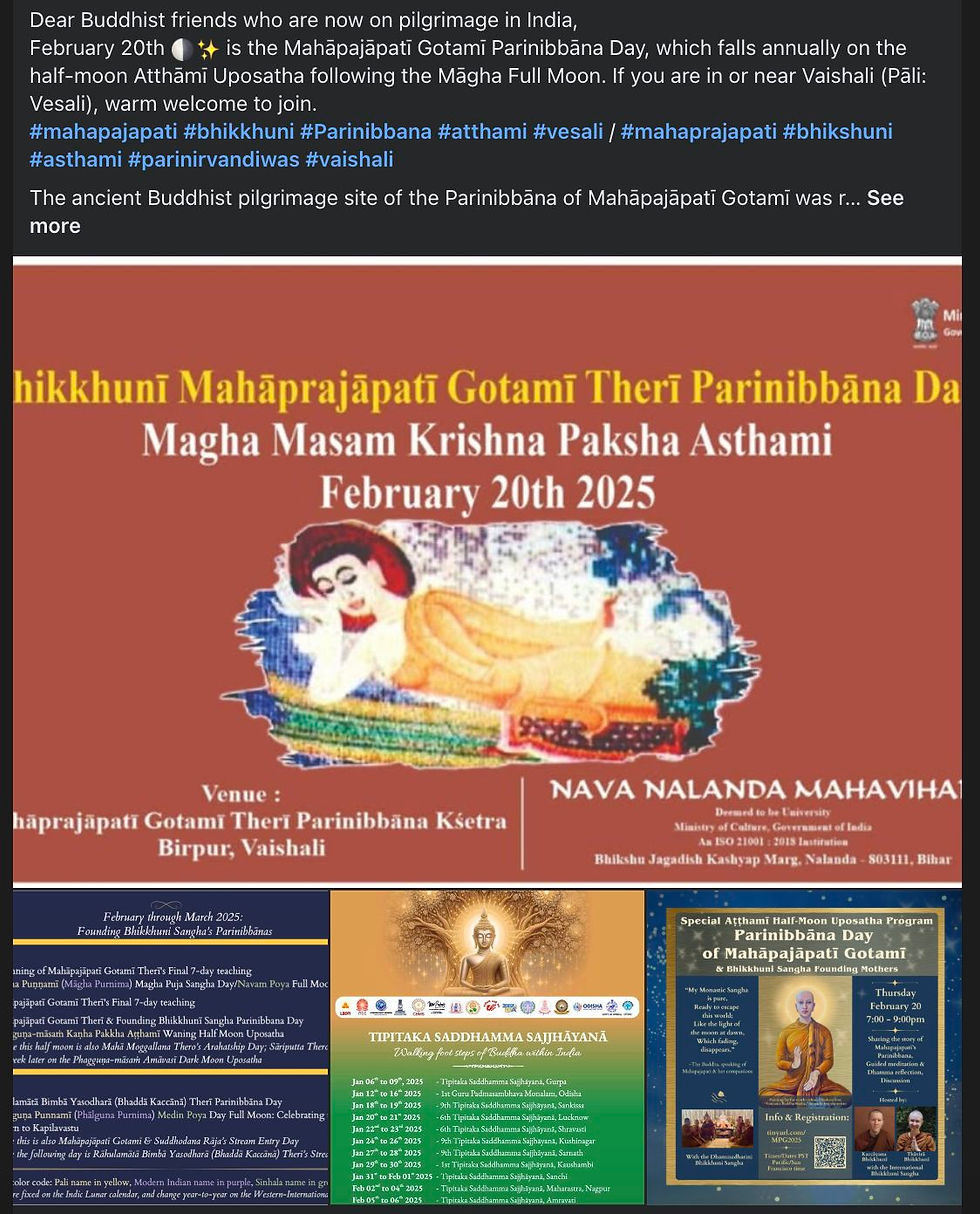 Nava Nalanda Mahavihara Nalanda in-person in Birpur, Vaishali and Dhammadharini live online Feb 20th 2025 commemorations of Mahāpajāpatī Gotamī Therī Parinibbāna Day. See Facebook post.