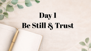 Day 1: Be Still & Trust
