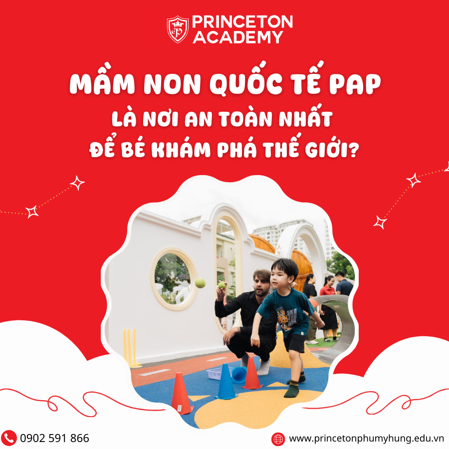 Tại Sao Mầm Non Quốc Tế PAP Là Nơi Bé An Toàn Khám Phá Thế Giới