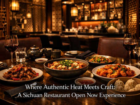 Where Authentic Heat Meets Craft: A Sichuan Restaurant Open Now Experience