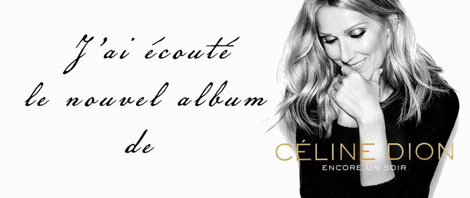 J’ai écouté le nouvel album de Céline Dion : Encore un soir