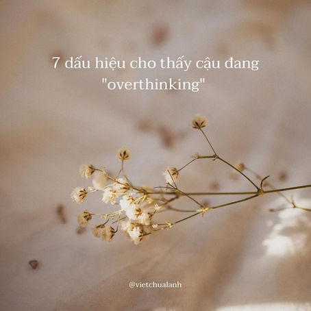 7 dấu hiệu cho thấy cậu đang overthinking