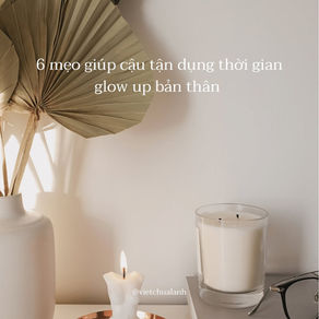 6 mẹo giúp cậu "glow up" bản thân