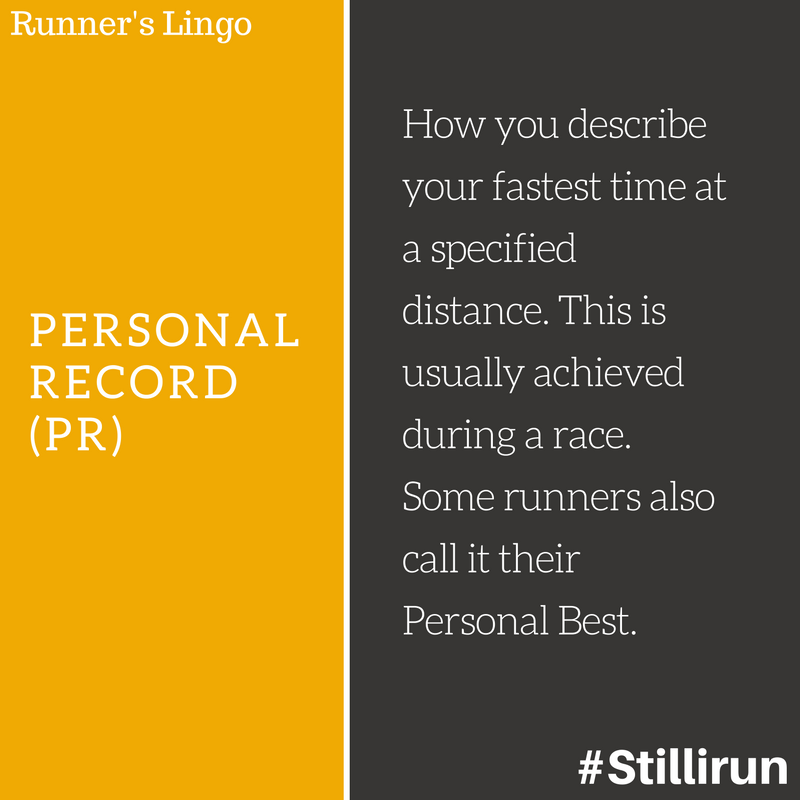 Runner's Lingo: "Personal Record (PR)" — How you describe your fastest time at a specified distance. This is usually achieved during a race. Some runners will also call it their Personal Best.