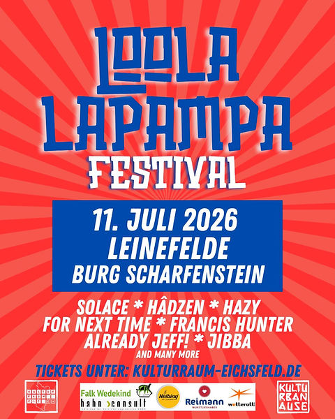 Loolalapampa-Festival
11. Juli 2026 in Leinefelde
auf burg Scharfenstein. Mit Solace, Hadzen, Hazy, For Next Time, Francis Hunter, Already Jeff, Jibba uvm.